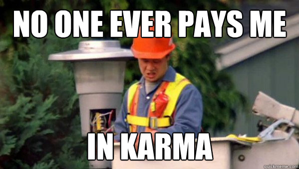 No one ever pays me in karma - No one ever pays me in karma  Misc