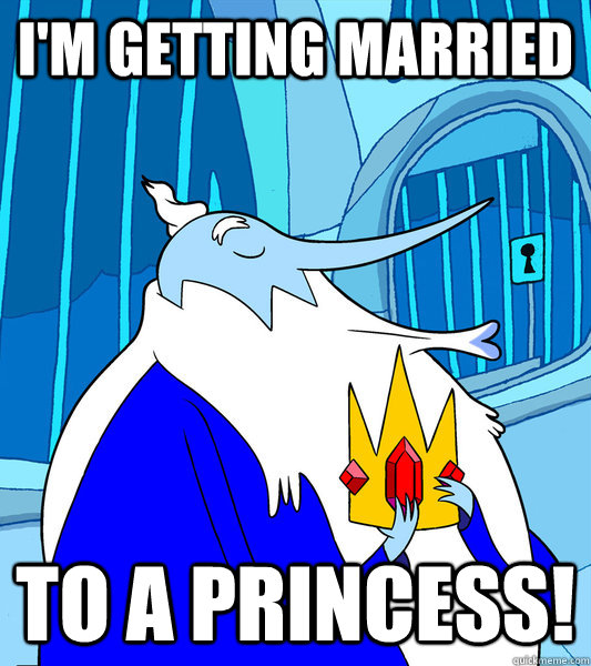I'm getting married to a princess!  