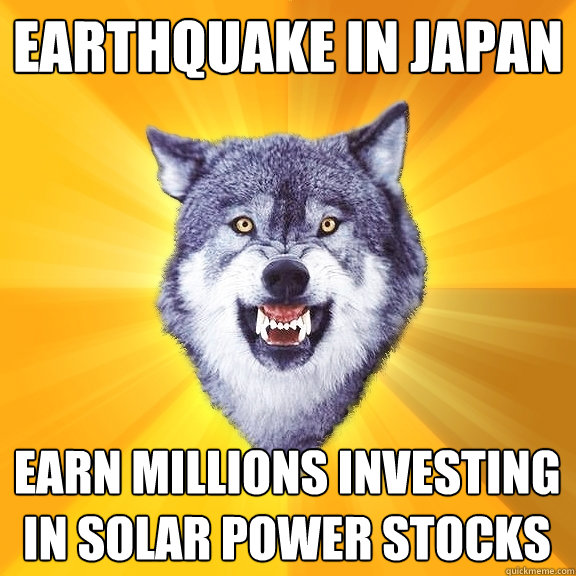 Earthquake in japan Earn millions investing in solar power stocks  Courage Wolf