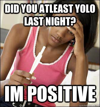 Did you atleast yolo last night? im positive - Did you atleast yolo last night? im positive  Misc