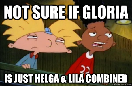 not sure if gloria is just helga & lila combined  Skeptical Hey Arnold