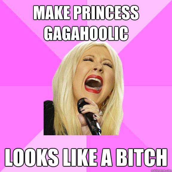 make princess gagahoolic looks like a bitch   Wrong Lyrics Christina