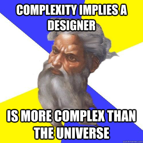 Complexity implies a designer is more complex than the universe - Complexity implies a designer is more complex than the universe  Advice God