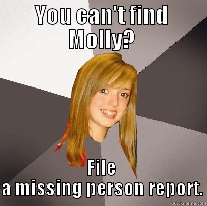 YOU CAN'T FIND MOLLY? FILE A MISSING PERSON REPORT. Musically Oblivious 8th Grader