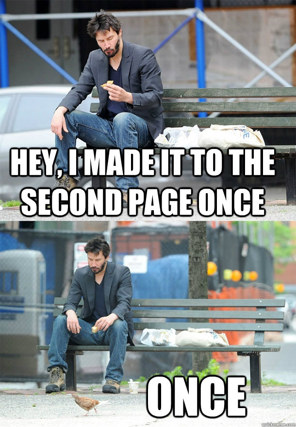Hey, I made it to the second page once Once - Hey, I made it to the second page once Once  Sad Keanu