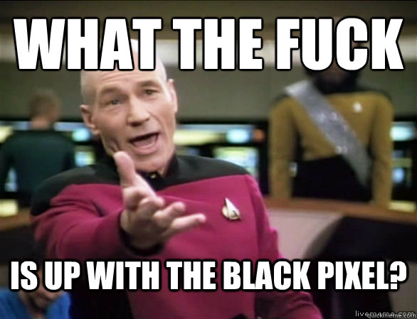 What the fuck Is up with the black pixel?  Annoyed Picard HD