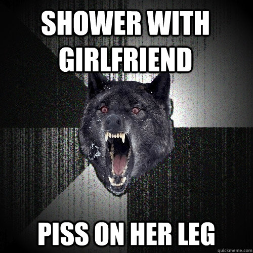 shower with girlfriend piss on her leg - shower with girlfriend piss on her leg  Insanity Wolf