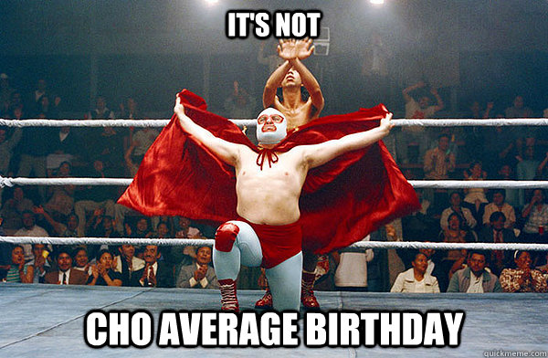 it's not cho average birthday  nacho libre eagle powers