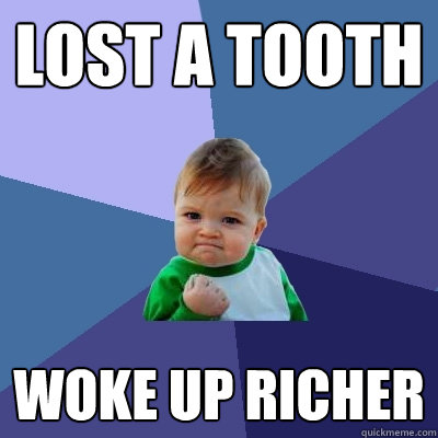 LOST A TOOTH WOKE UP RICHER  Success Kid