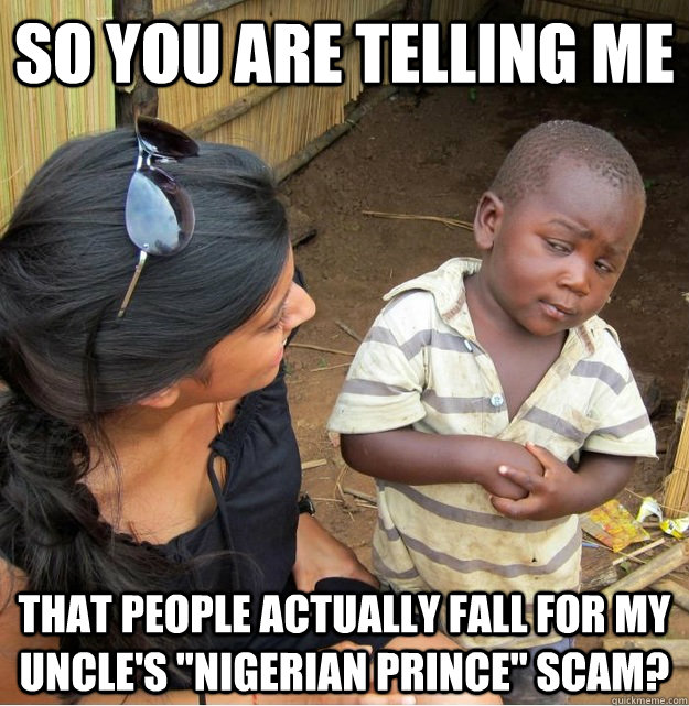 So you are telling me that people actually fall for my uncle's 