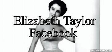                         ELIZABETH TAYLOR FACEBOOK   Misc
