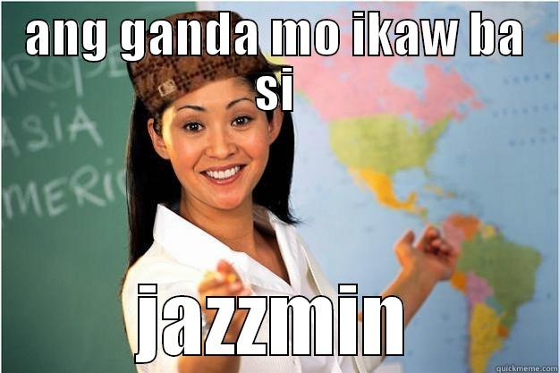 ANG GANDA MO IKAW BA SI JAZZMIN Scumbag Teacher