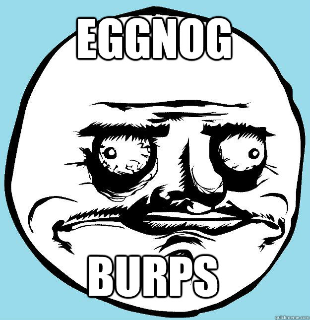 Eggnog Burps - Eggnog Burps  Me Gusta La Gasolina