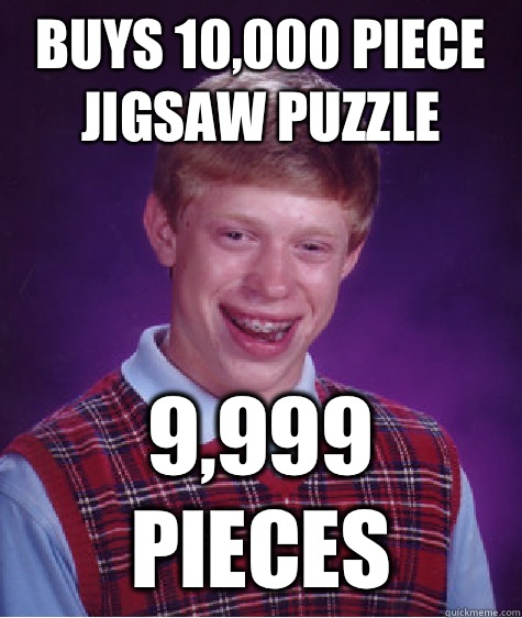 Buys 10,000 piece jigsaw puzzle 9,999 pieces  Bad Luck Brian