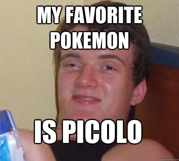 My favorite pokemon is picolo  10 Guy