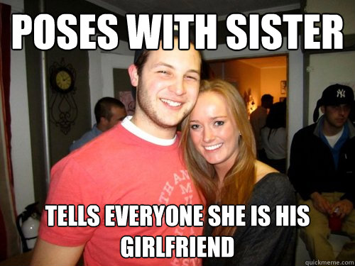 poses with SISTER tells everyone she is his girlfriend - poses with SISTER tells everyone she is his girlfriend  Freshman Couple