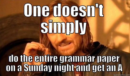 ONE DOESN'T SIMPLY DO THE ENTIRE GRAMMAR PAPER ON A SUNDAY NIGHT AND GET AN A Boromir