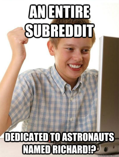 an entire subreddit dedicated to astronauts named richard!? - an entire subreddit dedicated to astronauts named richard!?  Misc