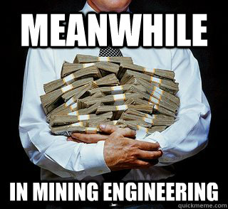 Meanwhile In Mining Engineering  - Meanwhile In Mining Engineering   Mining Engineering