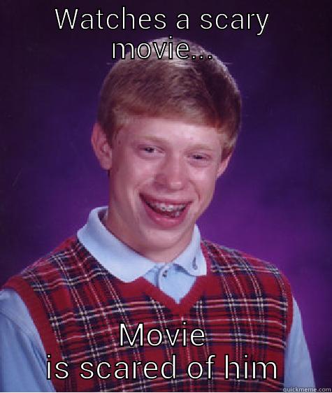 WATCHES A SCARY MOVIE... MOVIE IS SCARED OF HIM Bad Luck Brian