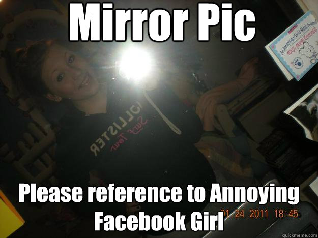 Mirror Pic Please reference to Annoying Facebook Girl - Mirror Pic Please reference to Annoying Facebook Girl  Jenna