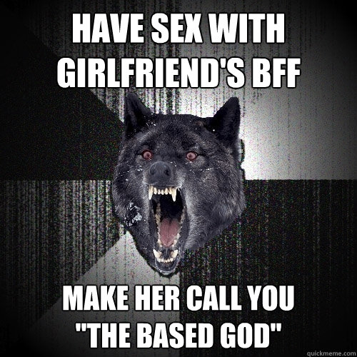 have sex with girlfriend's bff make her call you 
