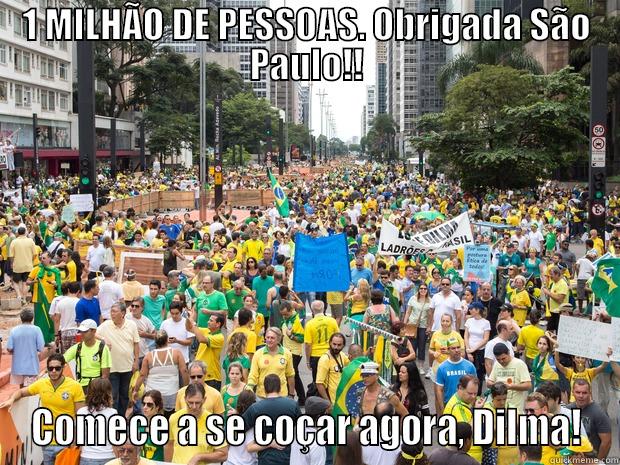1 MILHÃO DE PESSOAS. OBRIGADA SÃO PAULO!! COMECE A SE COÇAR AGORA, DILMA! Misc