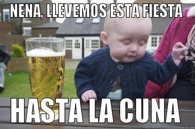 NENA, LLEVEMOS ESTA FIESTA HASTA LA CUNA drunk baby