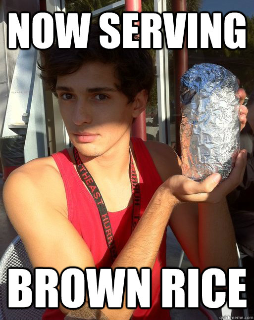 now serving brown rice - now serving brown rice  Chipotle lover