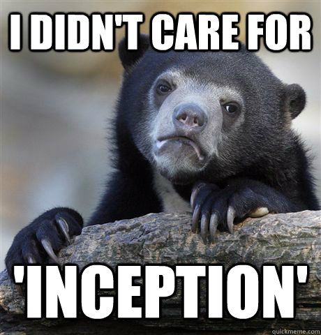 I didn't care for 'Inception'  Confession Bear