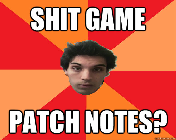 shit game patch notes? - shit game patch notes?  Idiot WoW player