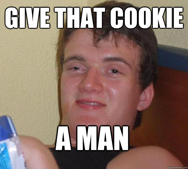 Give that cookie a man   10 Guy
