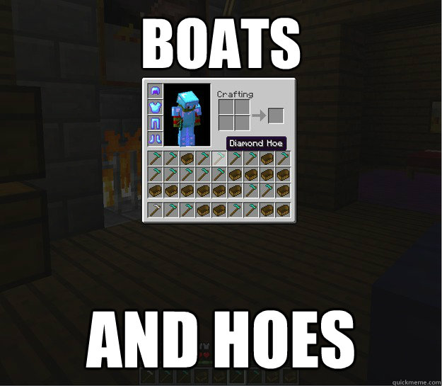 boats and hoes Minecraft Boats and Hoes quickmeme