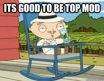 Its good to be top mod   Its good to Have Land