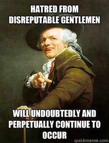 hatred from disreputable gentlemen will undoubtedly and perpetually continue to occur  Joseph Ducreax