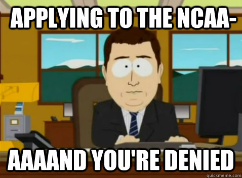 Applying to the NCAA- aaaand you're denied - Applying to the NCAA- aaaand you're denied  South Park Banker