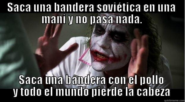 SACA UNA BANDERA SOVIÉTICA EN UNA MANI Y NO PASA NADA. SACA UNA BANDERA CON EL POLLO Y TODO EL MUNDO PIERDE LA CABEZA Joker Mind Loss