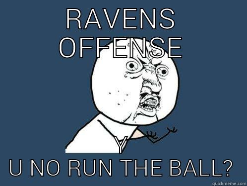 RAVENS OFFENSE Y U NO RUN THE BALL? Y U No