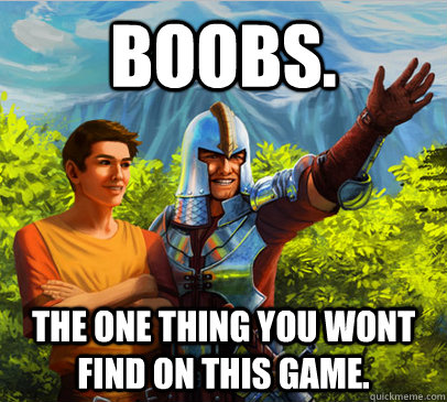 Boobs. The one thing you wont find on this game.  