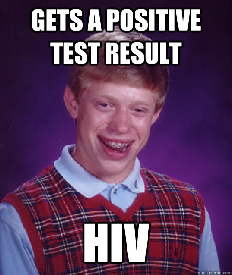 Gets a positive test result HIV  Bad Luck Brian