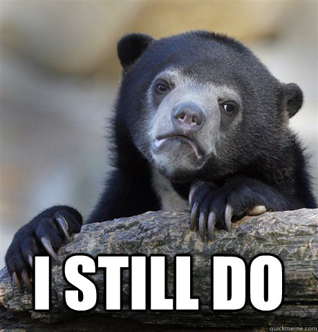  I STILL DO  Confession Bear
