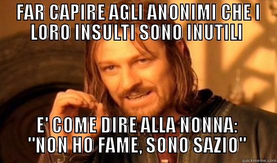  FAR CAPIRE AGLI ANONIMI CHE I LORO INSULTI SONO INUTILI E' COME DIRE ALLA NONNA: 