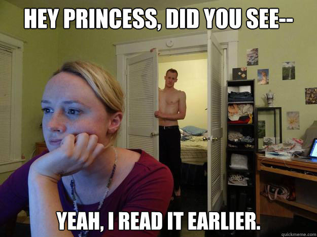 Hey princess, did you see-- Yeah, I read it earlier. - Hey princess, did you see-- Yeah, I read it earlier.  Redditors Boyfriend