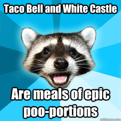 Taco Bell and White Castle Are meals of epic poo-portions  Lame Pun Coon