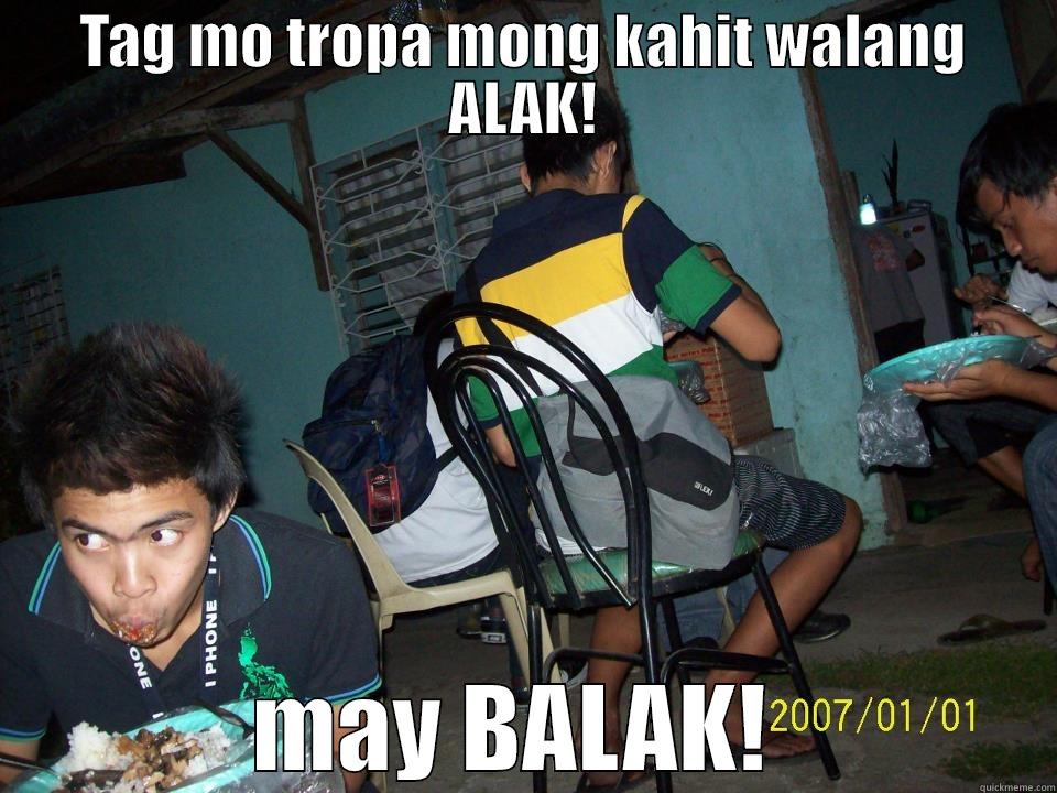 TAG MO TROPA MONG KAHIT WALANG ALAK! MAY BALAK!  Misc