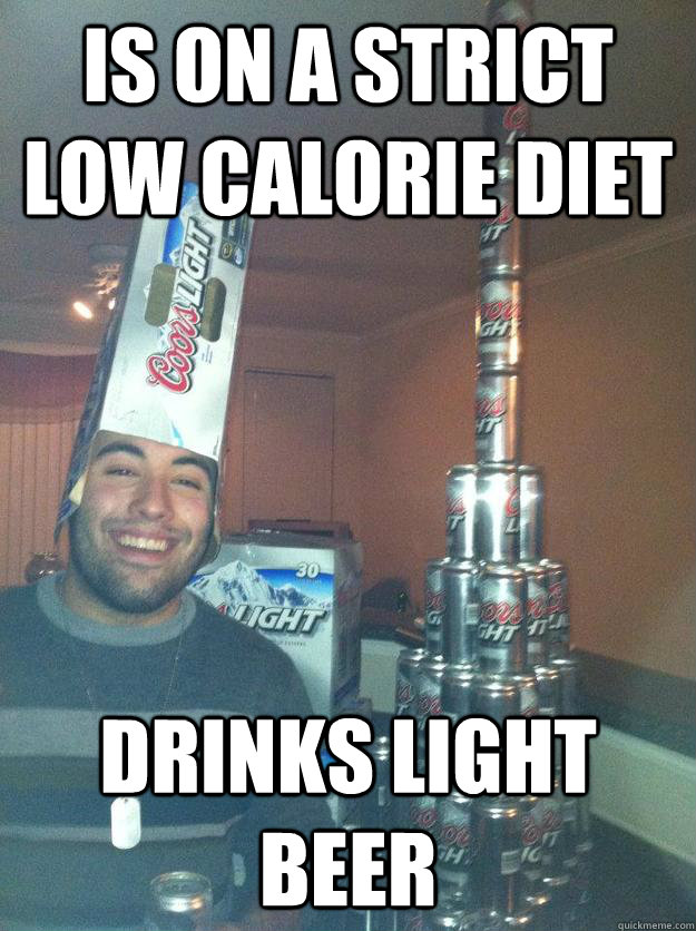 is on a strict low calorie diet Drinks light beer - is on a strict low calorie diet Drinks light beer  Healthy Mike