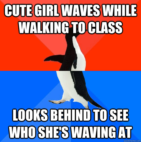 Cute girl waves while walking to class looks behind to see who she's waving at  Socially Awesome Awkward Penguin