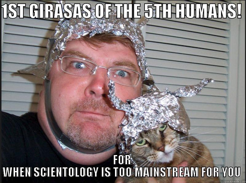 1ST GIRASAS OF THE 5TH HUMANS!  FOR WHEN SCIENTOLOGY IS TOO MAINSTREAM FOR YOU Misc