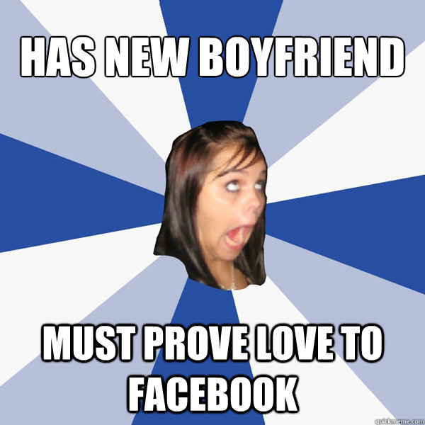 HAS NEW BOYFRIEND MUST PROVE LOVE TO FACEBOOK  Annoying Facebook Girl