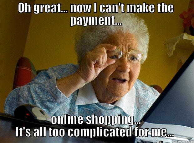 OH GREAT... NOW I CAN'T MAKE THE PAYMENT... ONLINE SHOPPING... IT'S ALL TOO COMPLICATED FOR ME...  Grandma finds the Internet
